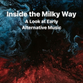 Inside the Milky Way - A Look at Early Alternative Music